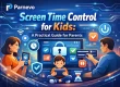 Screen Time Control for Kids: A Practical Guide for Parents